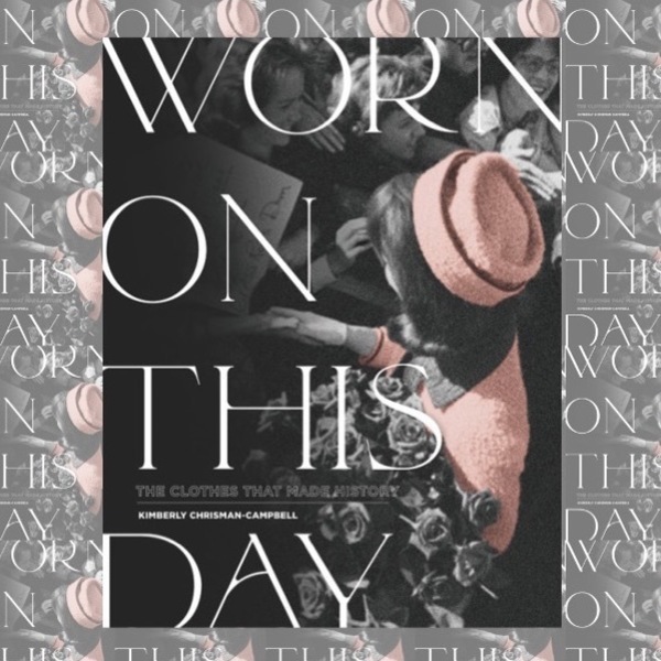the cover of Kimberly Chrisman-Campbell's book Worn on This Day: The Clothes That Made History, featuring Jacqueline Kennedy Onassis